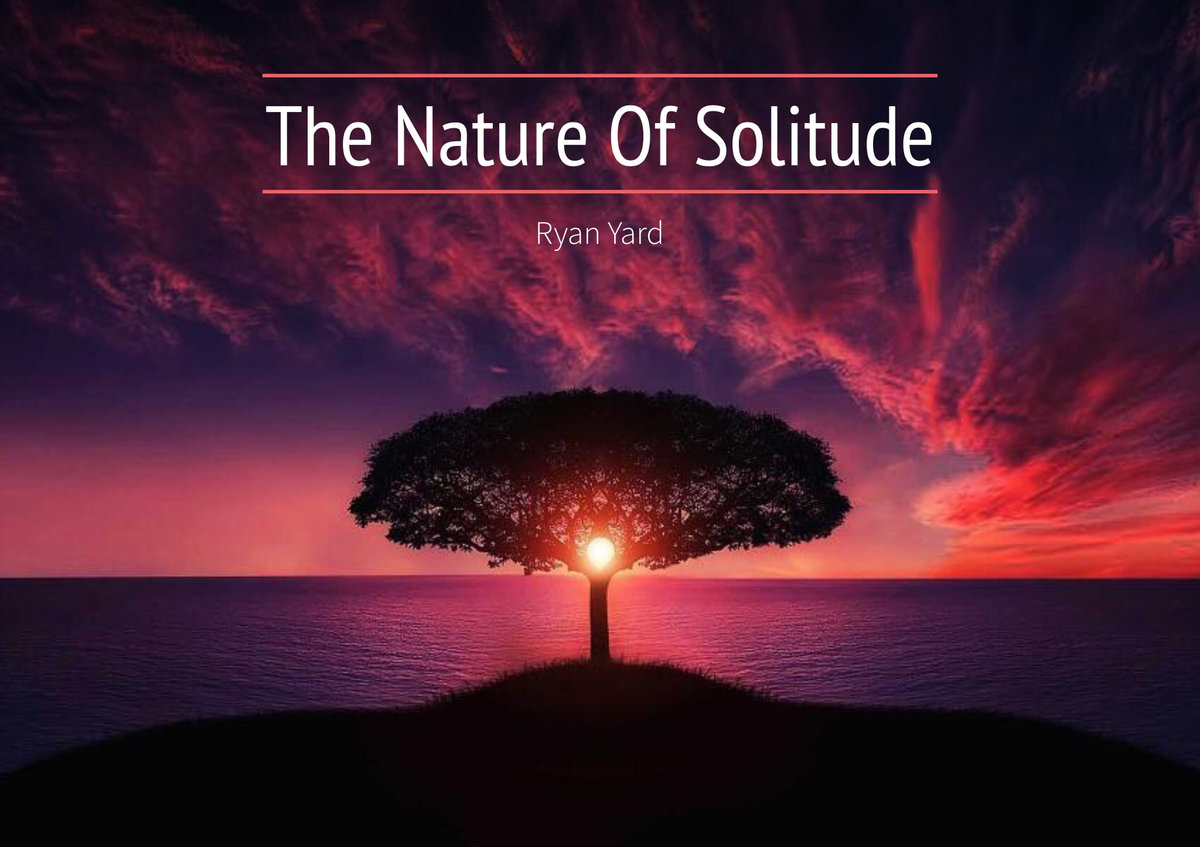 The nature of solitude - RYAN YARD